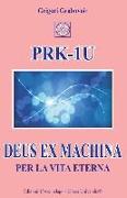 PRK-1U Deus ex Machina per la Vita Eterna: Lezioni per l'uso del dispositivo tecnico PRK-1U