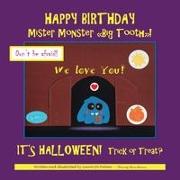 Happy birthday Mister Monster. Big Tooth! It's Halloween! Trick or treat?