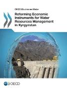 OECD Studies on Water Reforming Economic Instruments for Water Resources Management in Kyrgyzstan