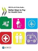 OECD Health Policy Studies Better Ways to Pay for Health Care