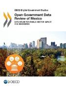 OECD Digital Government Studies Open Government Data Review of Mexico: Data Reuse for Public Sector Impact and Innovation
