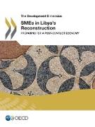 The Development Dimension SMEs in Libya's Reconstruction: Preparing for a Post-Conflict Economy