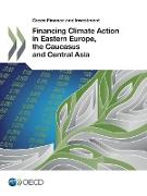 Green Finance and Investment Financing Climate Action in Eastern Europe, the Caucasus and Central Asia