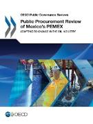 OECD Public Governance Reviews Public Procurement Review of Mexico's PEMEX: Adapting to Change in the Oil Industry