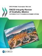 OECD Public Governance Reviews OECD Integrity Review of Coahuila, Mexico: Restoring Trust through an Integrity System