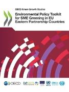 OECD Green Growth Studies Environmental Policy Toolkit for Sme Greening in Eu Eastern Partnership Countries