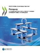 OECD Public Governance Reviews OECD Public Governance Reviews: Paraguay: Pursuing National Development through Integrated Public Governance