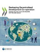 Reshaping Decentralised Development Co-operation: The Key Role of Cities and Regions for the 2030 Agenda