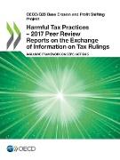 OECD/G20 Base Erosion and Profit Shifting Project Harmful Tax Practices - 2017 Peer Review Reports on the Exchange of Information on Tax Rulings: Incl