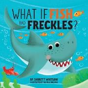 What if Fish had Freckles?