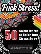 Fuck Stress! 50 Swear Words to Color Your Stress Away