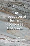 The Implication of Human, Incorporeal Existence: The Overlooked Significance of the Intangible and Qualitative Dimension of Existence