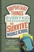 Important Things Every Kid Should Know to Survive Middle School: Follow God, Try New Things, and Don't Freak Out