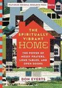 The Spiritually Vibrant Home - The Power of Messy Prayers, Loud Tables, and Open Doors