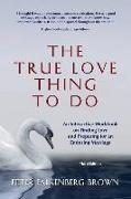 The True Love Thing to Do: An Interactive Workbook on Finding Love and Preparing for an Enduring Marriage