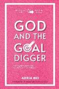 God and the GOAL Digger: A 40 Day Detox Devotional for the Boss in every woman