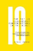 The Top 10 Leadership Conversations in the Bible: Practical Insights from Extensive Research on Over 1,000 Biblical Leaders