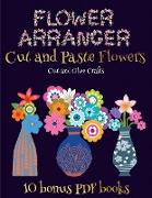 Cut and Glue Crafts (Flower Maker): Make your own flowers by cutting and pasting the contents of this book. This book is designed to improve hand-eye