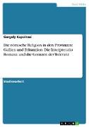 Die römische Religion in den Provinzen: Gallien und Britannien. Die Interpretatio Romana und die Grenzen der Toleranz