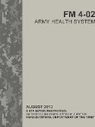 Army Health System (FM 4-02) (ATTP 4-02)