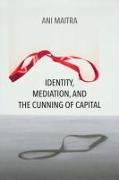 Identity, Mediation, and the Cunning of Capital