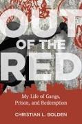 Out of the Red: My Life of Gangs, Prison, and Redemption