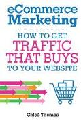 eCommerce Marketing: How to Get Traffic That BUYS to your Website