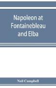 Napoleon at Fontainebleau and Elba, being a journal of occurrences in 1814-1815