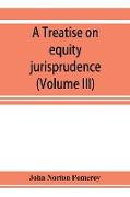 A treatise on equity jurisprudence