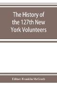 The history of the 127th New York Volunteers, "Monitors," in the war for the preservation of the union - September 8th, 1862, June 30th, 1865