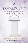 A Royal Pulpit: Fifty years of preaching in the Classic Tradition