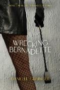 Wrecking Bernadette: Book One in the Bernadette Series