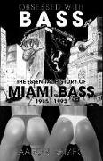 Obsessed with Bass: The Essential History of Miami Bass, 1985-1993