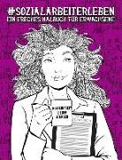 Sozialarbeiterleben: Ein freches Malbuch für Erwachsene: Ein Anti-Stress-Buch zur Entspannung und Stressabbau für Sozialarbeiter & Studente