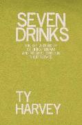 Seven Drinks: (on the Absurdity of Being Human) and Instructions for Their Service