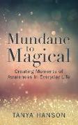Mundane to Magical: Creating Moments of Awareness in Everyday Life