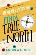 Beverley Green Finds True North: Book Three of the Beverley Green Adventures