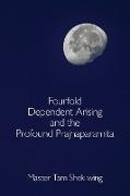 Fourfold Dependent Arising and the Profound Prajnaparamita