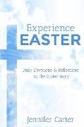 Experience Easter: Daily Devotions & Reflections on the Easter Story