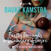 Passion Demands a Vocabulary of Desire: Volume 2: 101 Tweets to Inspire Your Followers