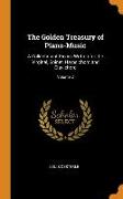 The Golden Treasury of Piano-Music: A Collection of Pieces Written for the Virginal, Spinet, Harpsichord and Clavichord, Volume 2