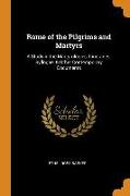 Rome of the Pilgrims and Martyrs: A Study in the Martyrologies, Itineraries, Syllogae, & Other Contemporary Documents