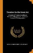 Treatise on the Great Art: A System of Physics According to Hermetic Philosophy and Theory and Practice of the Magisterium