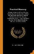 Practical Masonry: A Guide to the Art of Stone Cutting, Comprising the Construction, Setting-Out, and Working of Stairs, Circular Work, A