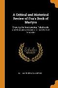 A Critical and Historical Review of Fox's Book of Martyrs: Shewing the Inaccuracies, Falsehoods, and Misrepresentations in That Work of Deception