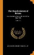 The Church History of Britain: From the Birth of Jesus Christ Until the Year 1648, Volume 2