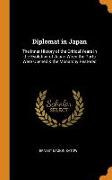 Diplomat in Japan: The Inner History of the Critical Years in the Evolution of Japan When the Ports Were Opened & the Monarchy Restored