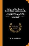 History of the Town of Shrewsbury, Massachusetts: From Its Settlement in 1717 to 1829, with Other Matter Relating Thereto Not Before Published, Includ