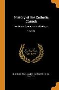 History of the Catholic Church: For Use in Seminaries and Colleges, Volume 2