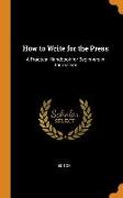 How to Write for the Press: A Practical Handbook for Beginners in Journalism